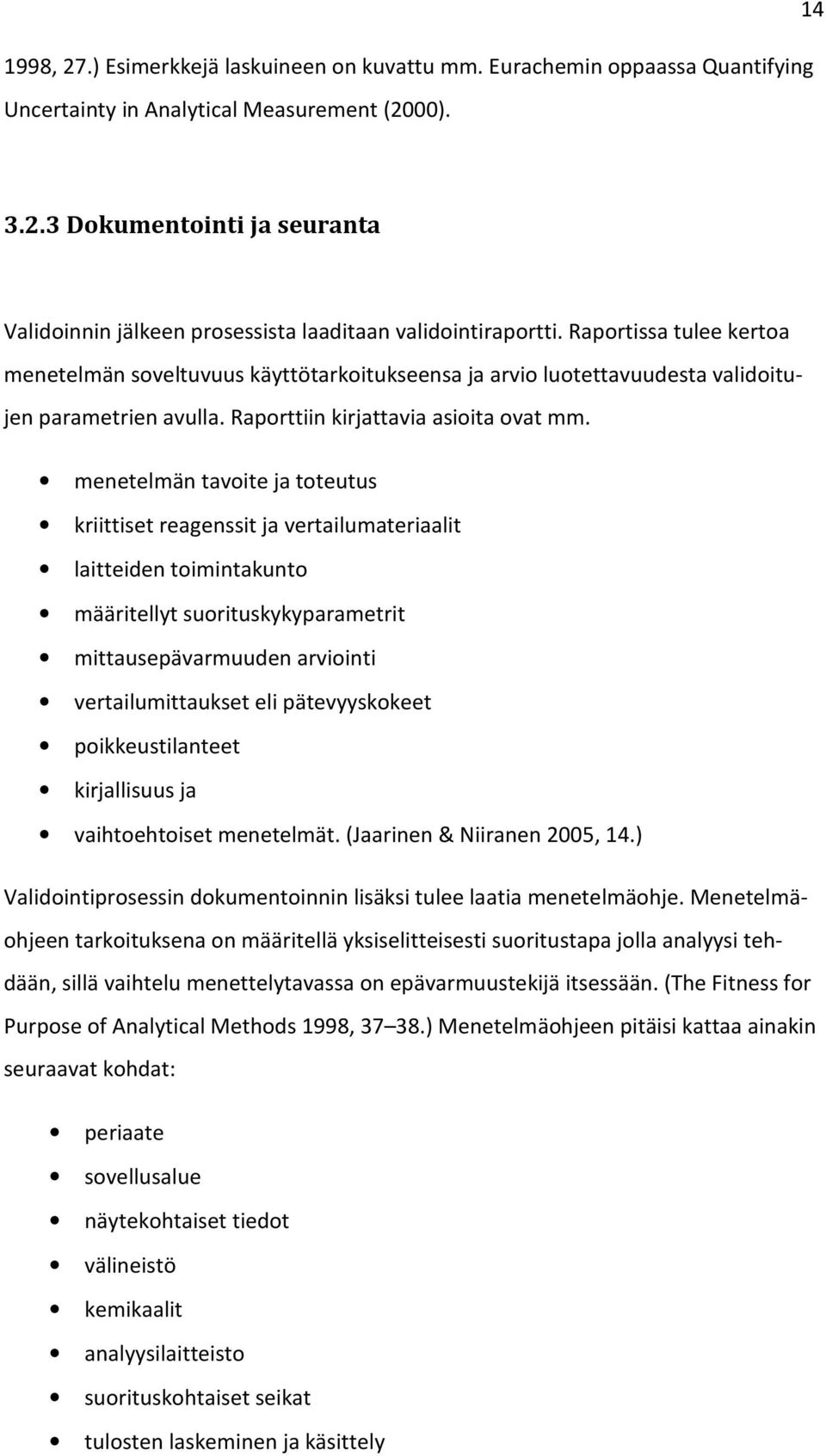 menetelmän tavoite ja toteutus kriittiset reagenssit ja vertailumateriaalit laitteiden toimintakunto määritellyt suorituskykyparametrit mittausepävarmuuden arviointi vertailumittaukset eli