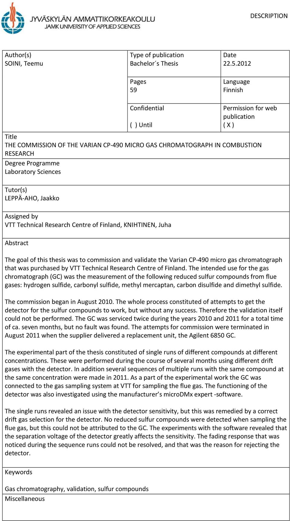 2012 Language Finnish Confidential ( ) Until Permission for web publication ( X ) Title THE COMMISSION OF THE VARIAN CP-490 MICRO GAS CHROMATOGRAPH IN COMBUSTION RESEARCH Degree Programme Laboratory