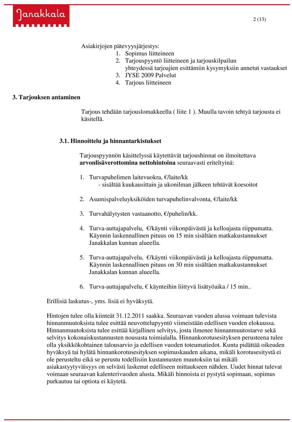 ). Muulla tavoin tehtyä tarjousta ei käsitellä. 3.1.
