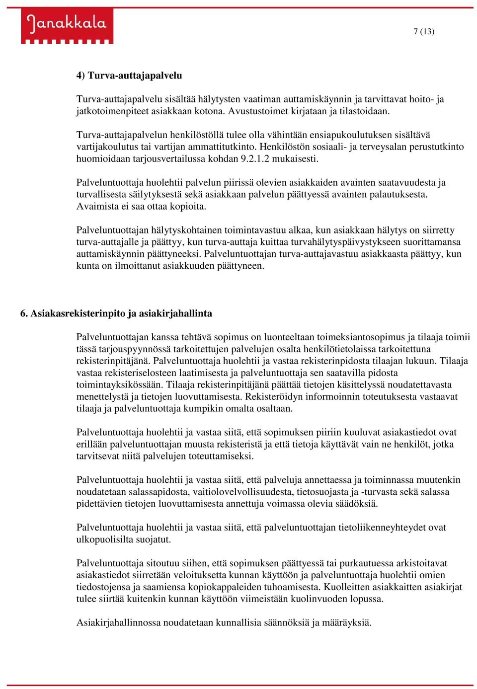 Henkilöstön sosiaali- ja terveysalan perustutkinto huomioidaan tarjousvertailussa kohdan 9.2.1.2 mukaisesti.