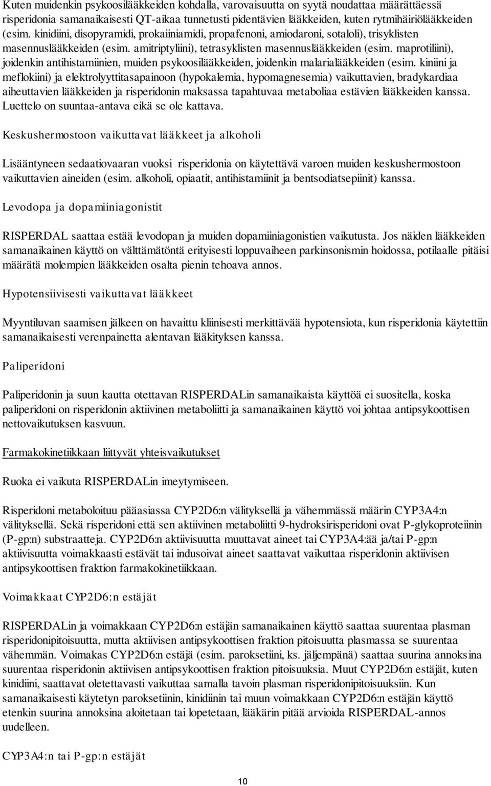 maprotiliini), joidenkin antihistamiinien, muiden psykoosilääkkeiden, joidenkin malarialääkkeiden (esim.