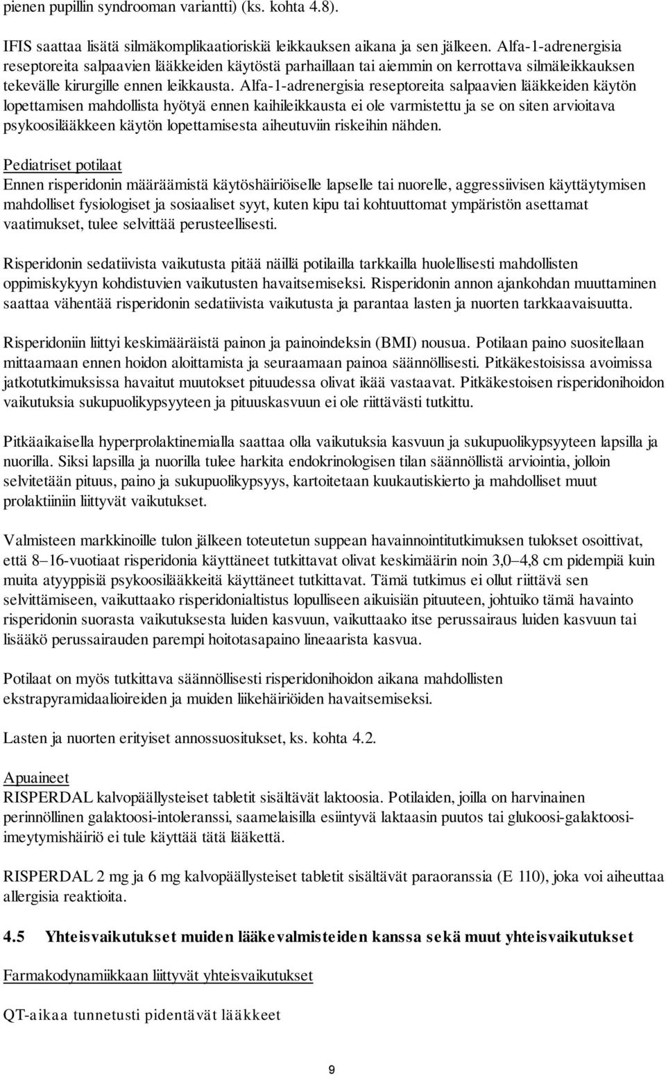 Alfa-1-adrenergisia reseptoreita salpaavien lääkkeiden käytön lopettamisen mahdollista hyötyä ennen kaihileikkausta ei ole varmistettu ja se on siten arvioitava psykoosilääkkeen käytön lopettamisesta