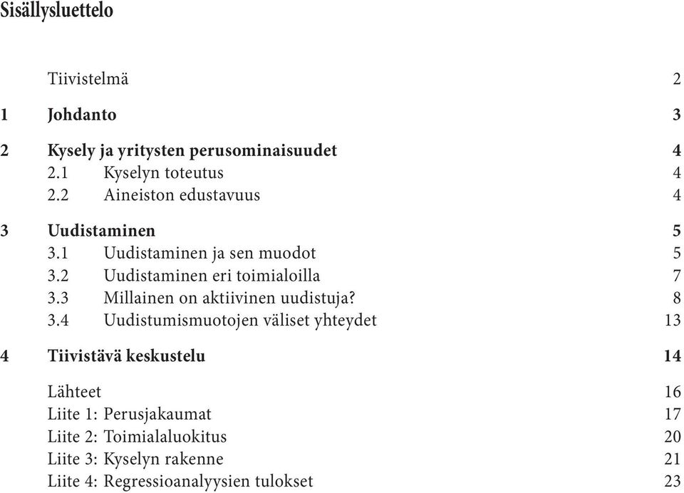 2 Uudistaminen eri toimialoilla 7 3.3 Millainen on aktiivinen uudistuja? 8 3.