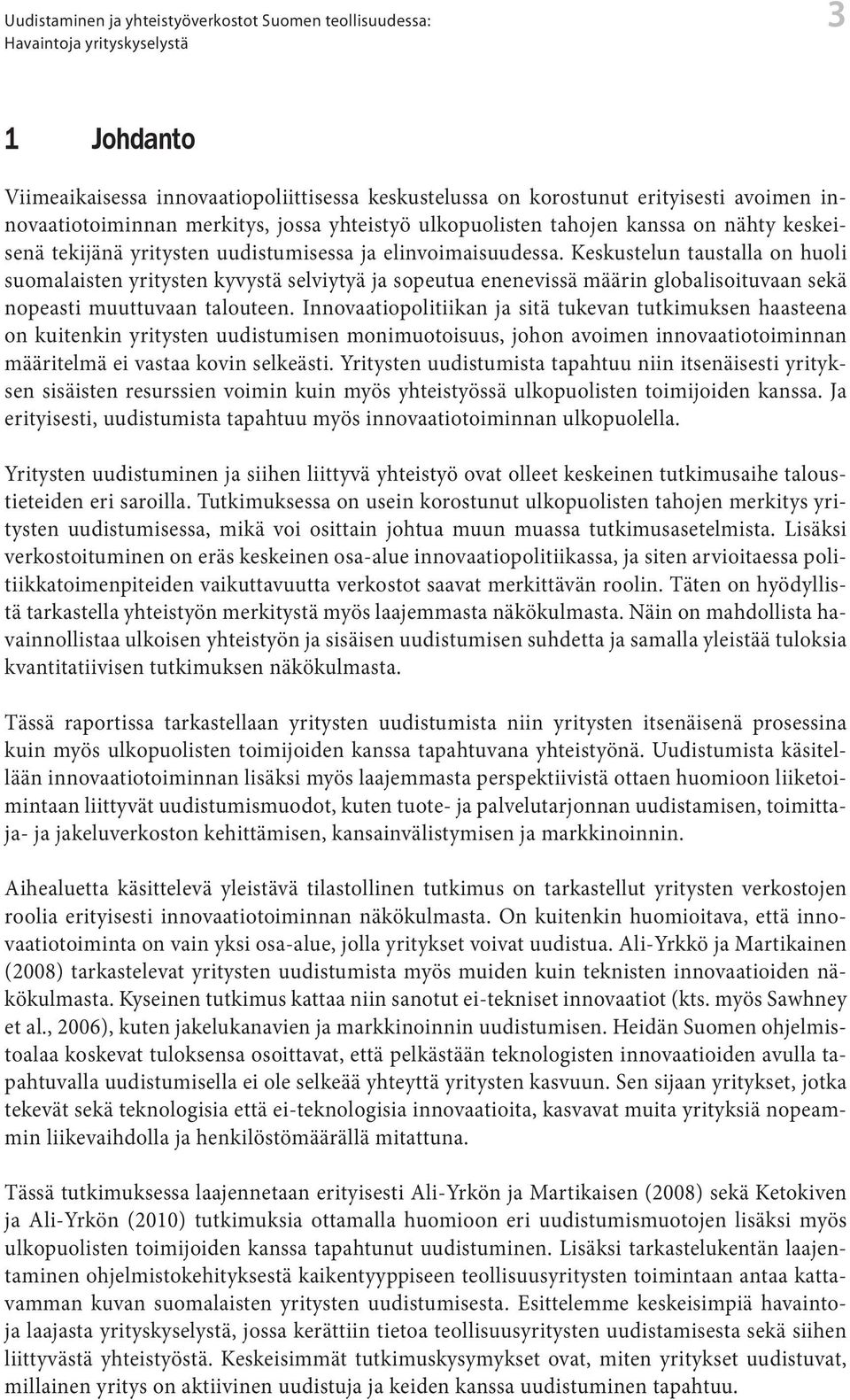 Keskustelun taustalla on huoli suomalaisten yritysten kyvystä selviytyä ja sopeutua enenevissä määrin globalisoituvaan sekä nopeasti muuttuvaan talouteen.