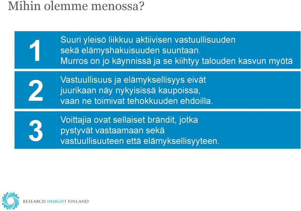 Murros on jo käynnissä ja se kiihtyy talouden kasvun myötä 2 Vastuullisuus ja elämyksellisyys