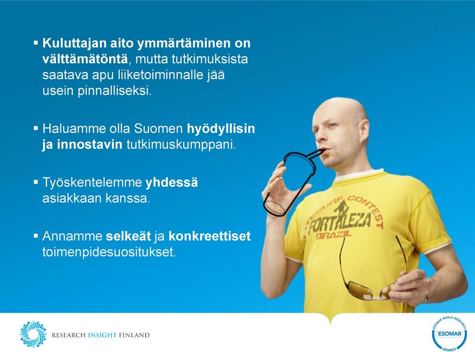 Haluamme olla Suomen hyödyllisin ja innostavin tutkimuskumppani.