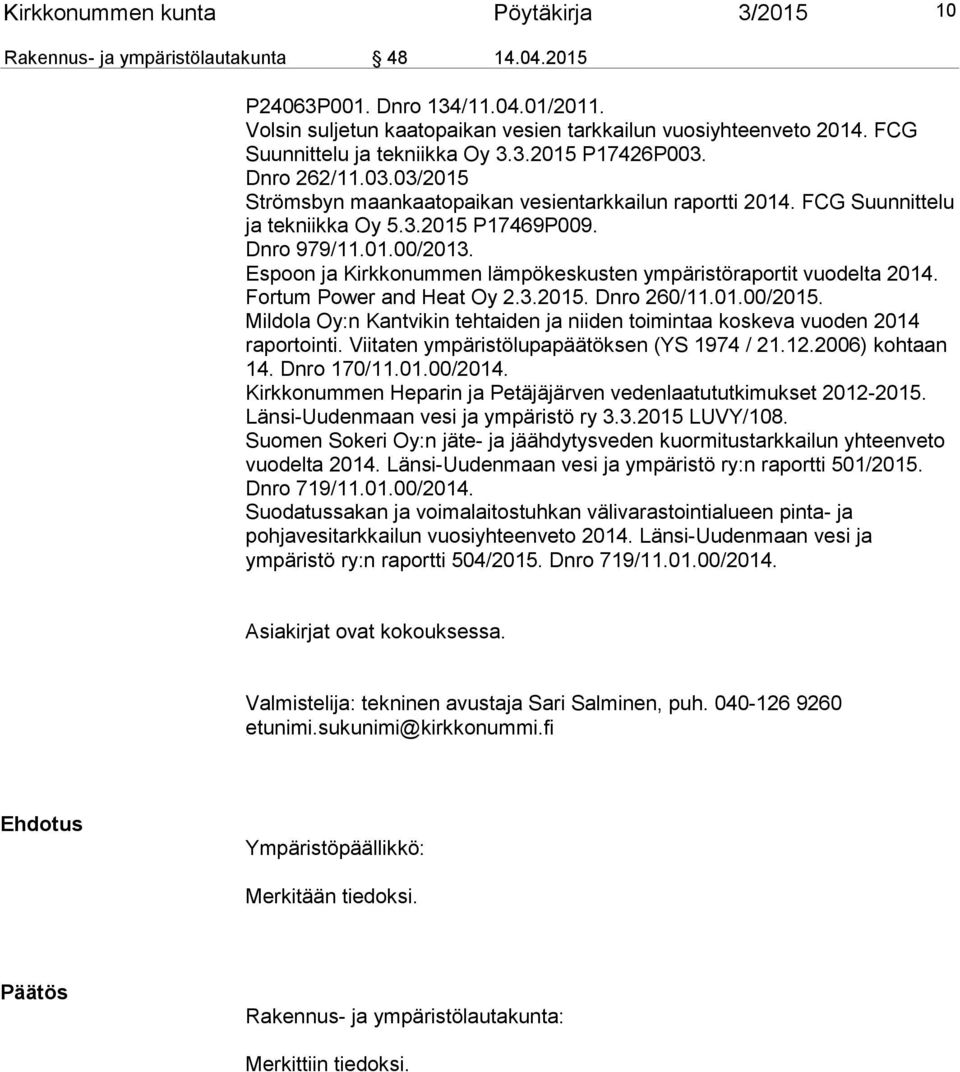 01.00/2013. Espoon ja Kirkkonummen lämpökeskusten ympäristöraportit vuodelta 2014. Fortum Power and Heat Oy 2.3.2015. Dnro 260/11.01.00/2015.