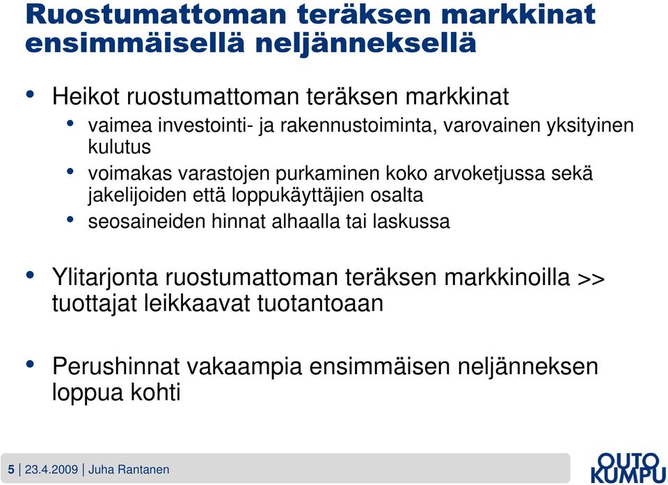 jakelijoiden että loppukäyttäjien osalta seosaineiden hinnat alhaalla tai laskussa Ylitarjonta ruostumattoman teräksen