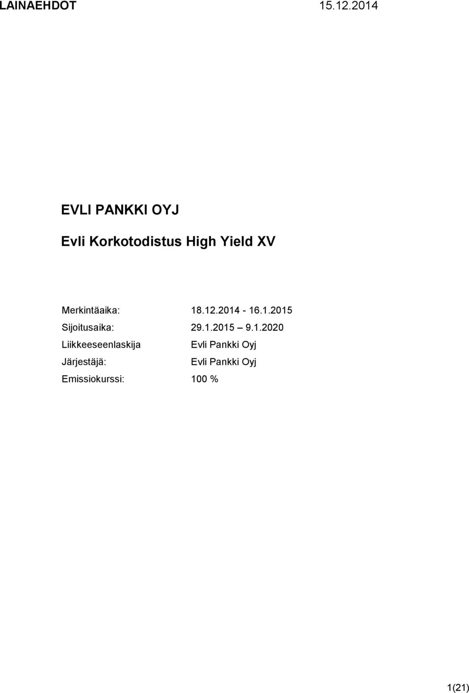 Merkintäaika: 18.12.2014-16.1.2015 Sijoitusaika: 29.1.2015 9.