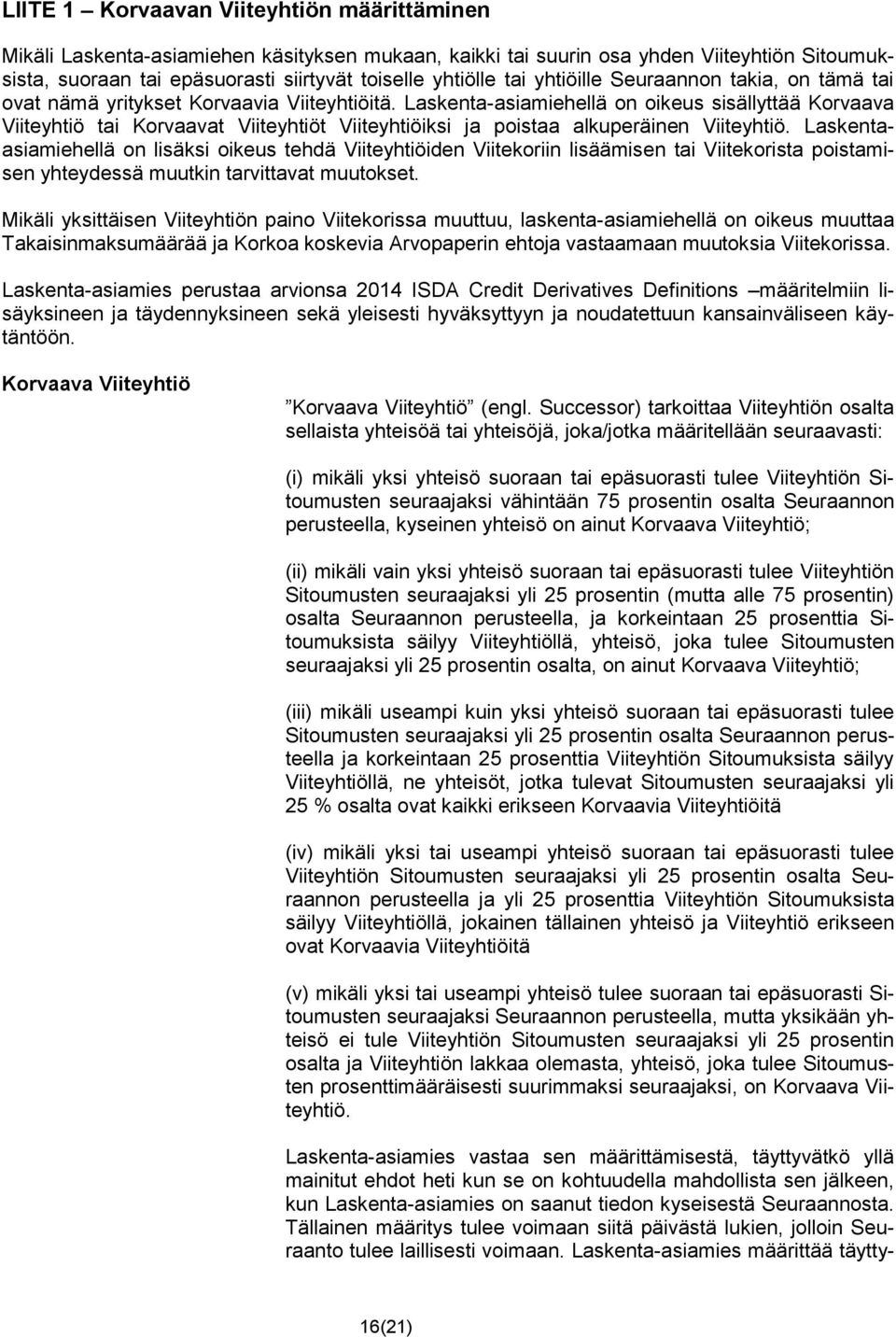 Laskenta-asiamiehellä on oikeus sisällyttää Korvaava Viiteyhtiö tai Korvaavat Viiteyhtiöt Viiteyhtiöiksi ja poistaa alkuperäinen Viiteyhtiö.