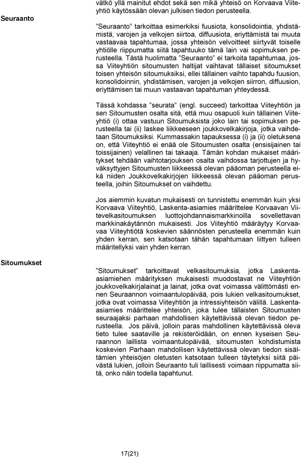 toiselle yhtiölle riippumatta siitä tapahtuuko tämä lain vai sopimuksen perusteella.