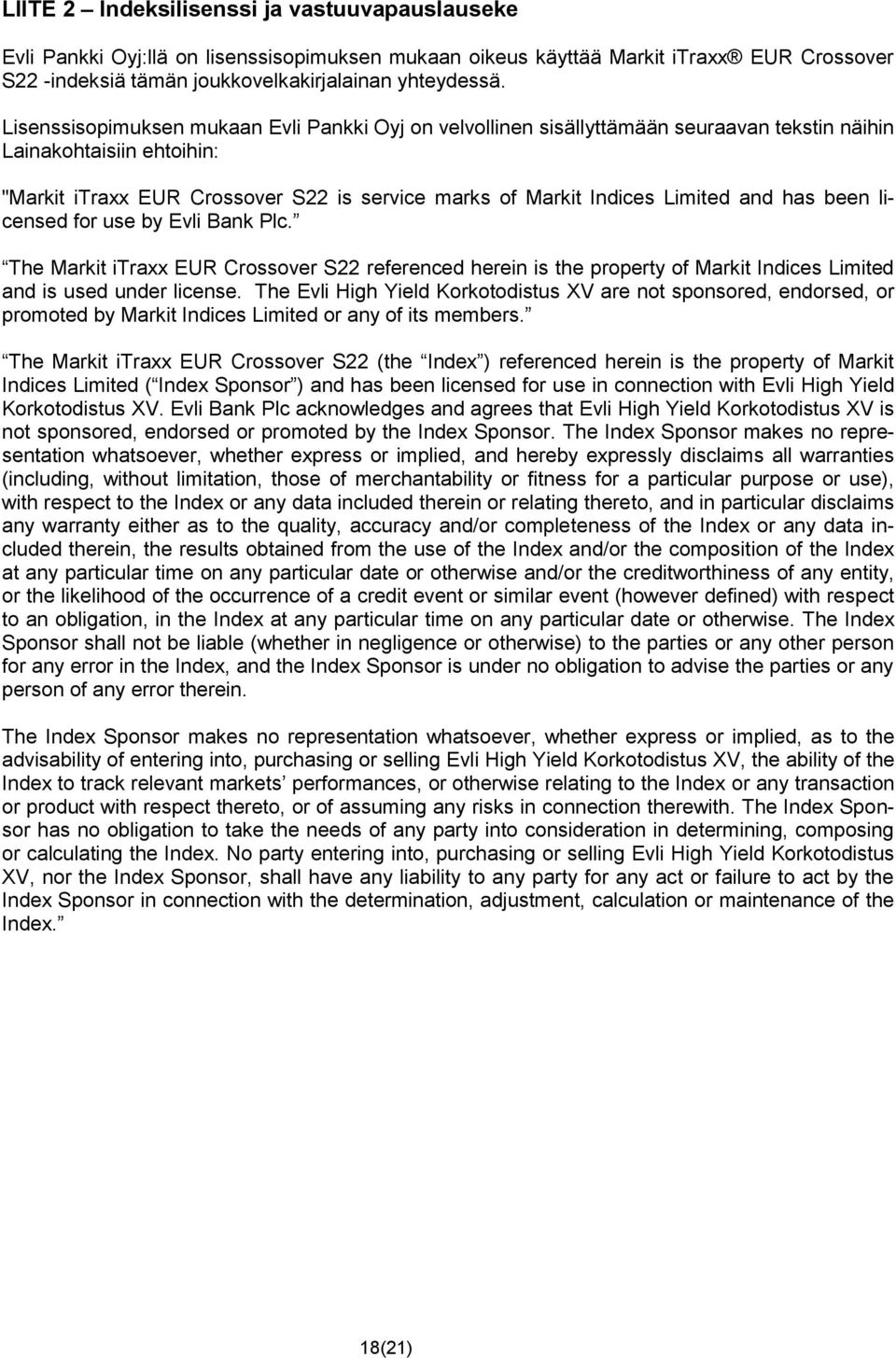 and has been licensed for use by Evli Bank Plc. The Markit itraxx EUR Crossover S22 referenced herein is the property of Markit Indices Limited and is used under license.