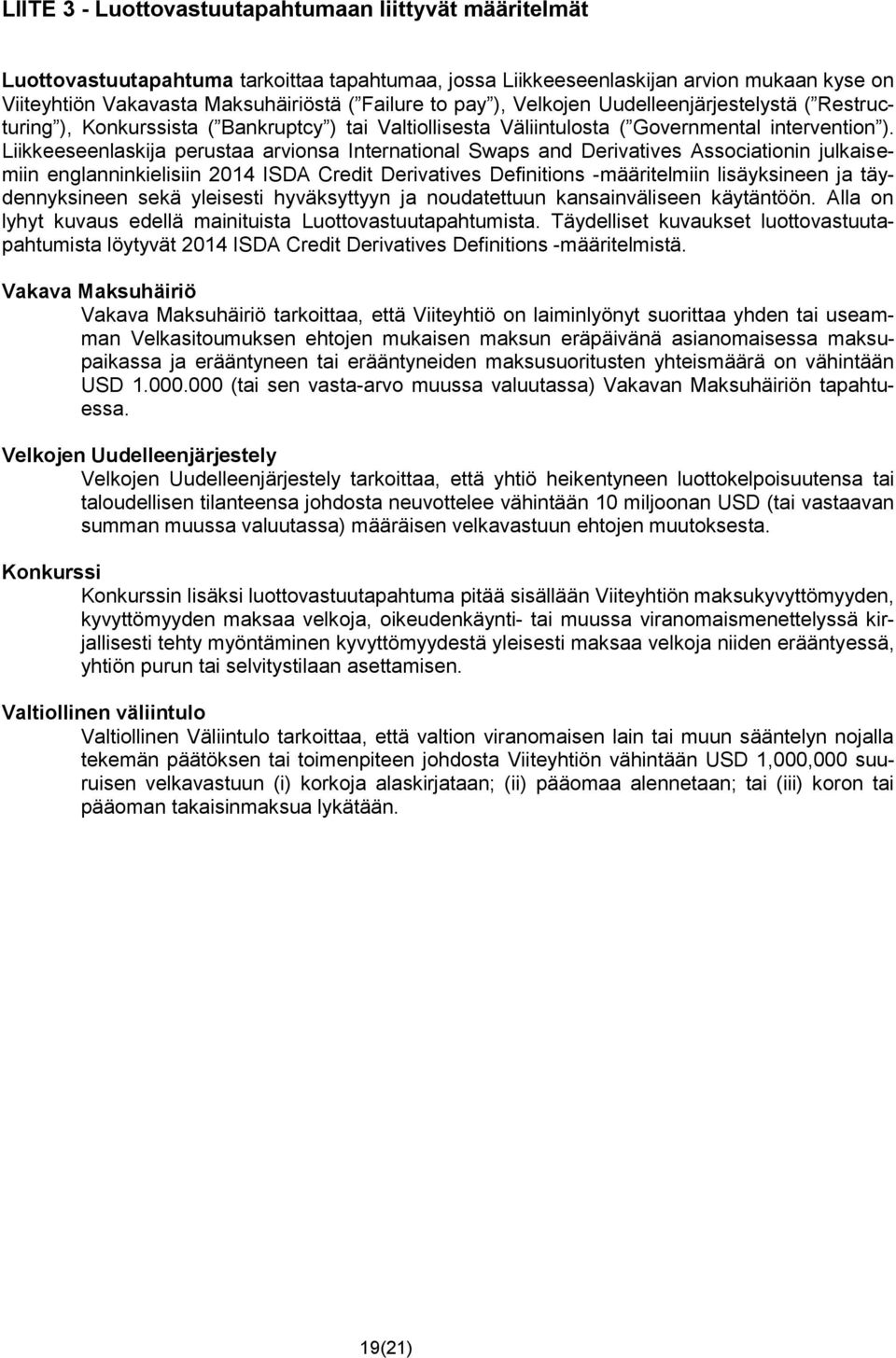 Liikkeeseenlaskija perustaa arvionsa International Swaps and Derivatives Associationin julkaisemiin englanninkielisiin 2014 ISDA Credit Derivatives Definitions -määritelmiin lisäyksineen ja