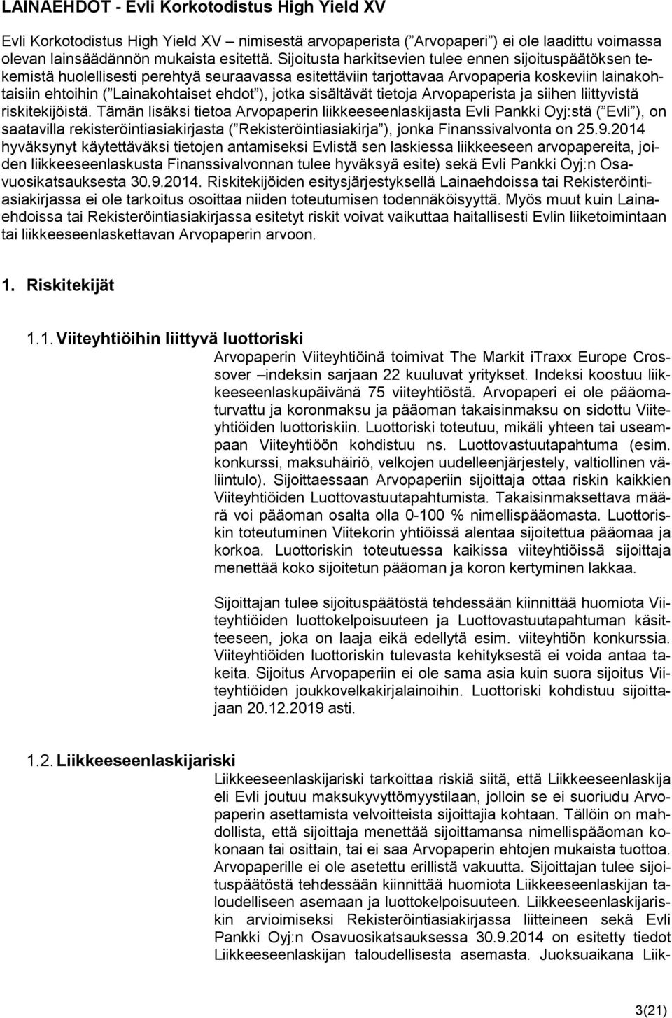 jotka sisältävät tietoja Arvopaperista ja siihen liittyvistä riskitekijöistä.