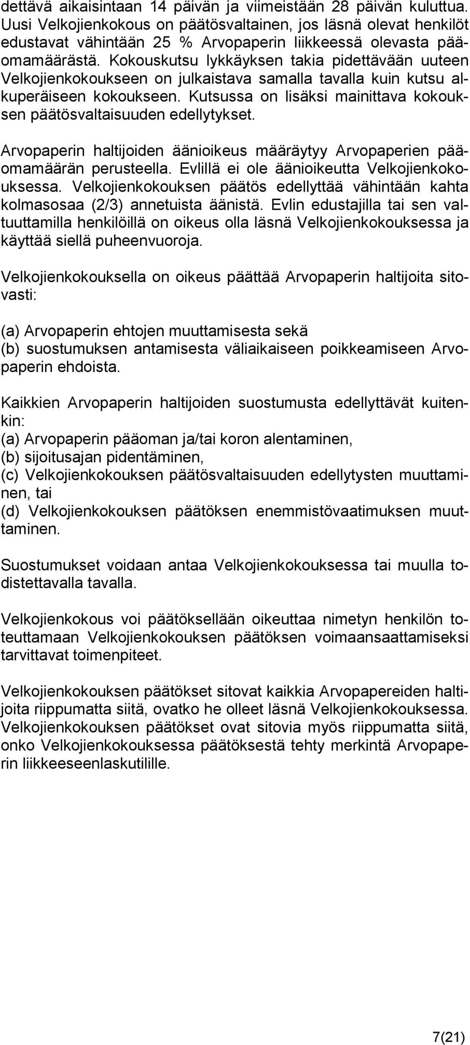 Kokouskutsu lykkäyksen takia pidettävään uuteen Velkojienkokoukseen on julkaistava samalla tavalla kuin kutsu alkuperäiseen kokoukseen.