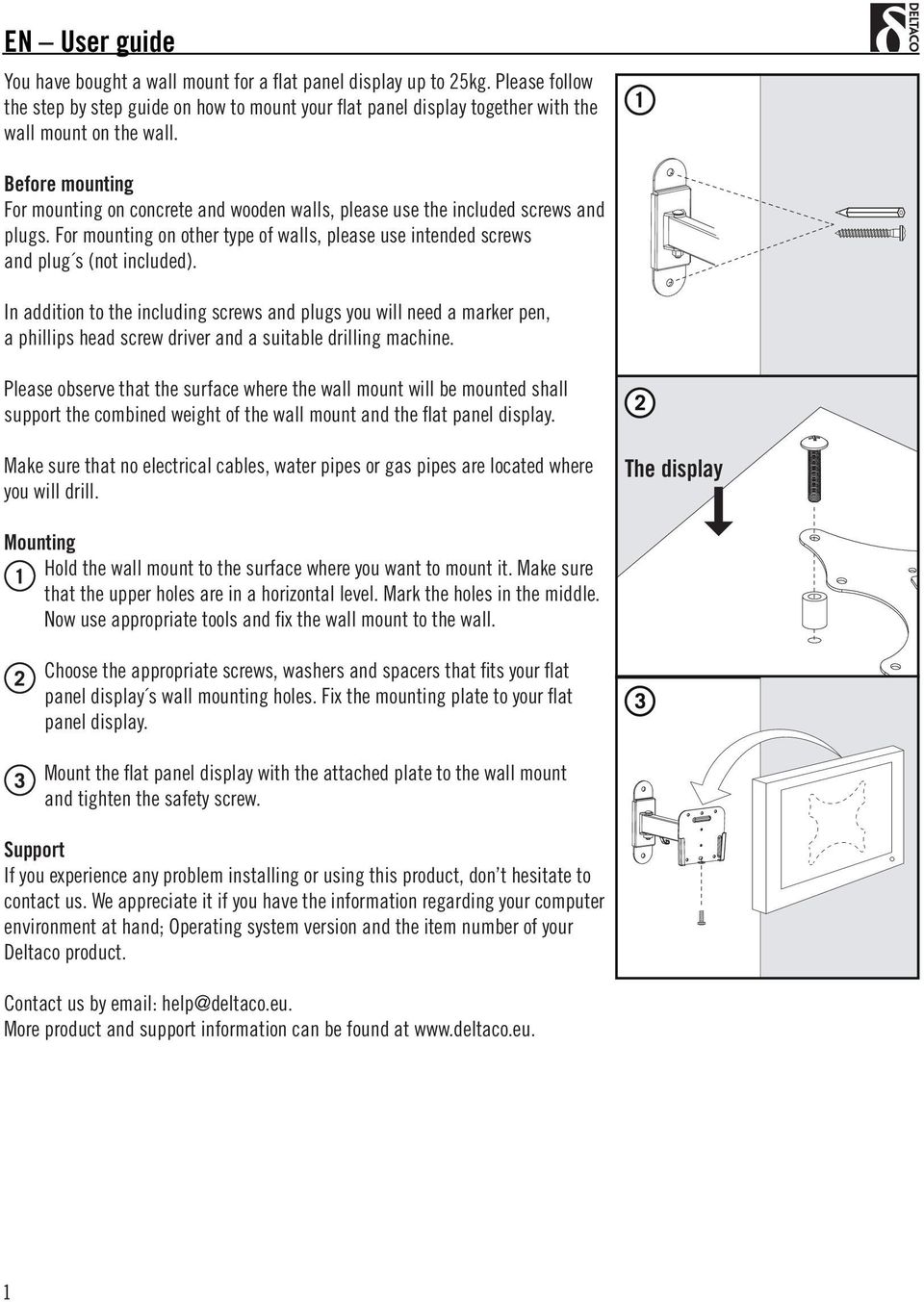 In addition to the including screws and plugs you will need a marker pen, a phillips head screw driver and a suitable drilling machine.