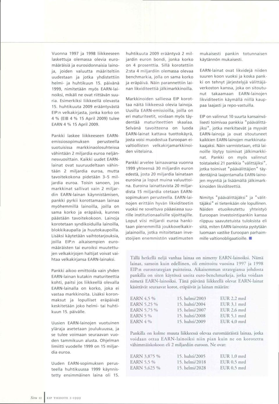 huhtikuuta 2009 eràântyvàstà EIP:n veikakirjasta, jonka korke en 4 % (EIB 4 % 15 April 2009) tulee EARN 4% 15 April 2009.