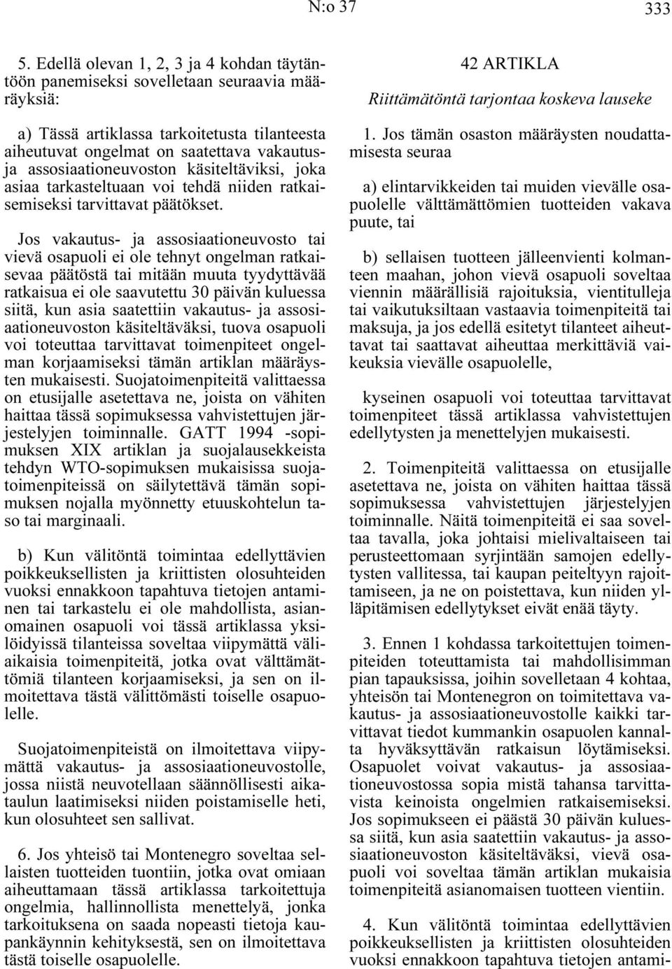 assosiaationeuvoston käsiteltäviksi, joka asiaa tarkasteltuaan voi tehdä niiden ratkaisemiseksi tarvittavat päätökset.