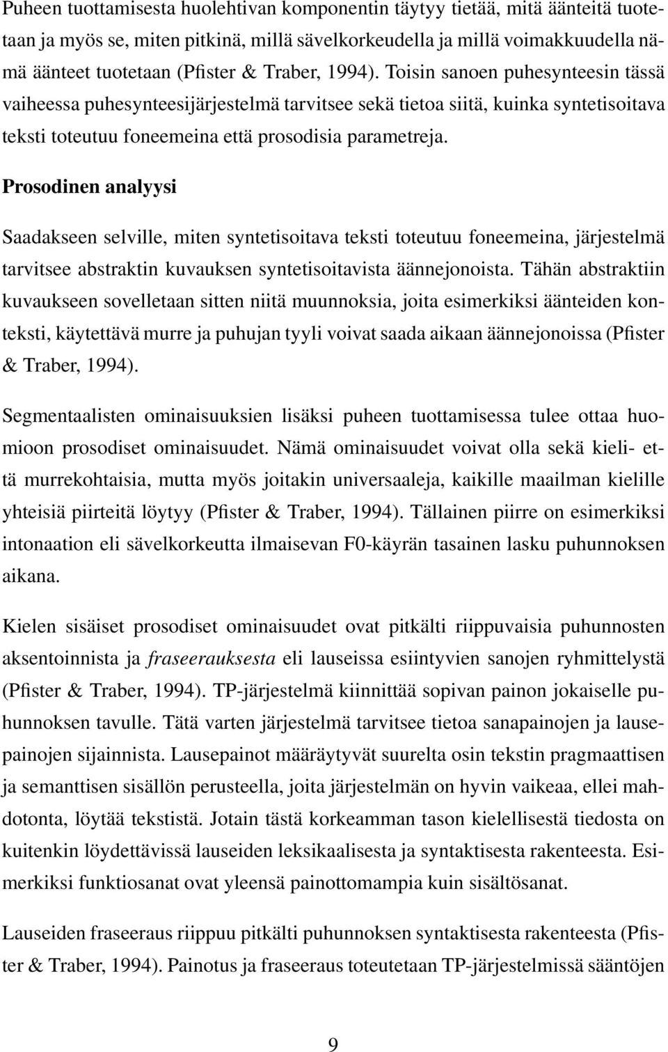 Prosodinen analyysi Saadakseen selville, miten syntetisoitava teksti toteutuu foneemeina, järjestelmä tarvitsee abstraktin kuvauksen syntetisoitavista äännejonoista.