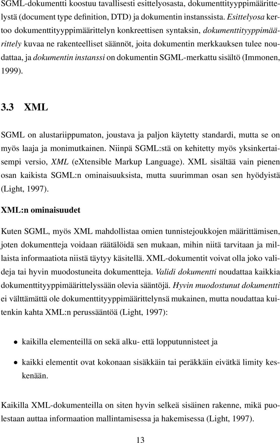 instanssi on dokumentin SGML-merkattu sisältö (Immonen, 1999). 3.3 XML SGML on alustariippumaton, joustava ja paljon käytetty standardi, mutta se on myös laaja ja monimutkainen.