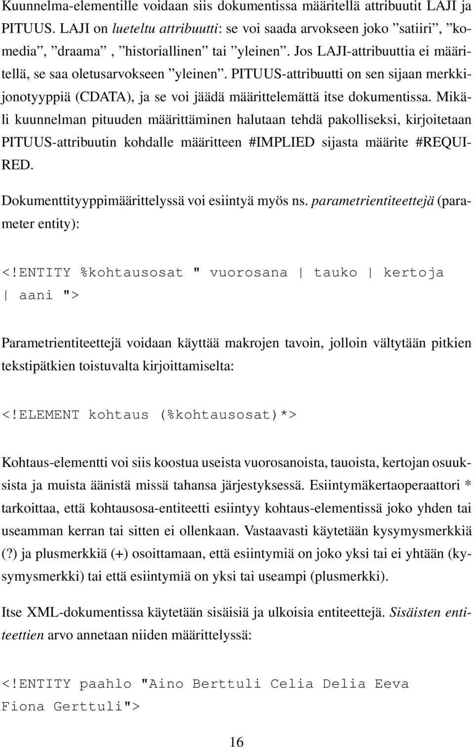 Mikäli kuunnelman pituuden määrittäminen halutaan tehdä pakolliseksi, kirjoitetaan PITUUS-attribuutin kohdalle määritteen #IMPLIED sijasta määrite #REQUI- RED.