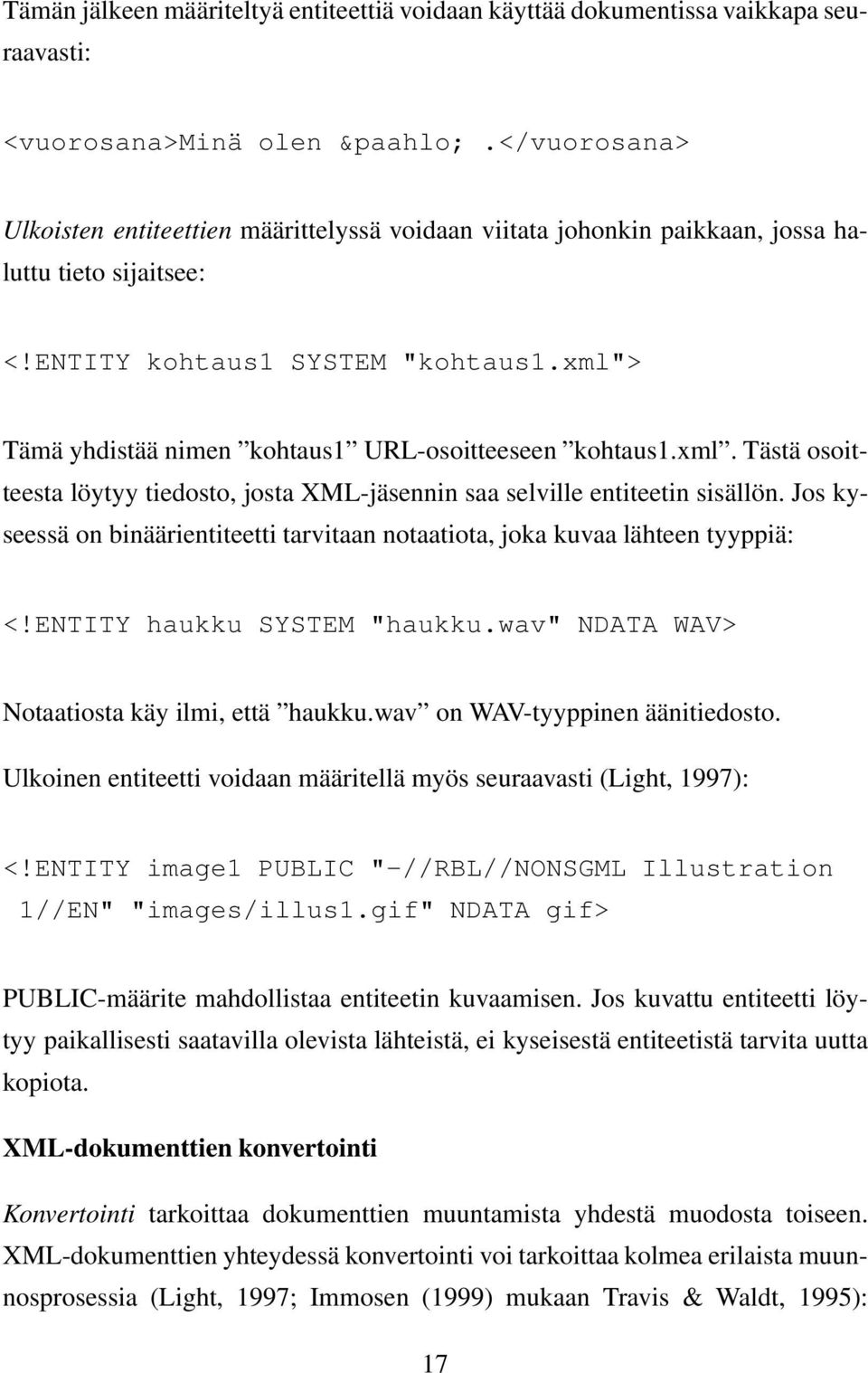 xml"> Tämä yhdistää nimen kohtaus1 URL-osoitteeseen kohtaus1.xml. Tästä osoitteesta löytyy tiedosto, josta XML-jäsennin saa selville entiteetin sisällön.