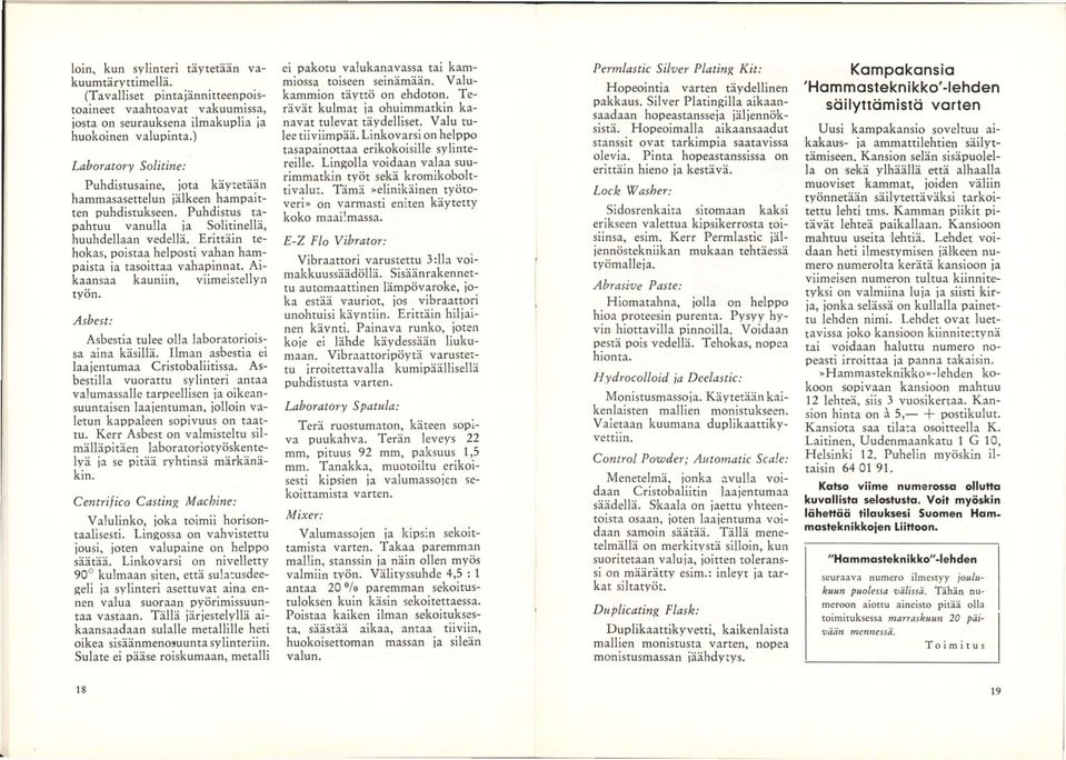 Erittäin tehokas, poistaa helposti vahan hampaista ja tasoittaa vahapinnat. Aikaansaa kauniin, viimeistellyn työn. Asbest: Asbestia tulee olla laboratorioissa aina käsillä.