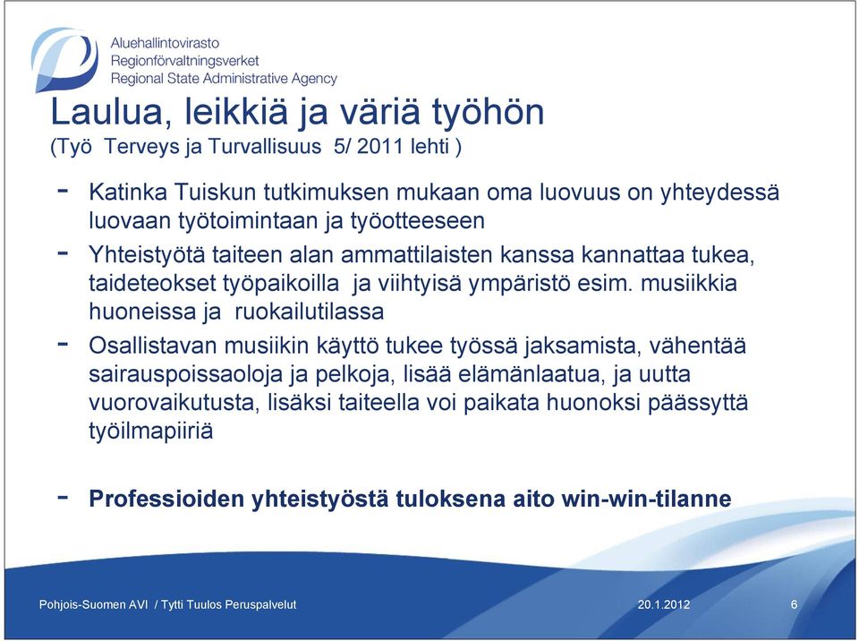 musiikkia huoneissa ja ruokailutilassa - Osallistavan musiikin käyttö tukee työssä jaksamista, vähentää sairauspoissaoloja ja pelkoja, lisää