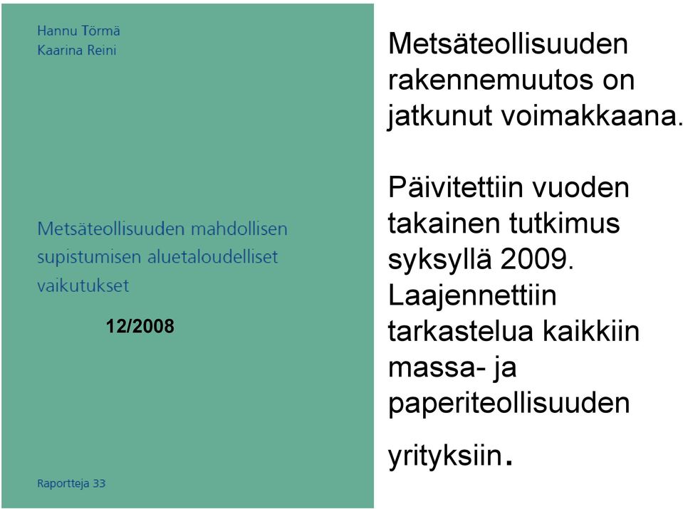 12/2008 Päivitettiin vuoden takainen tutkimus