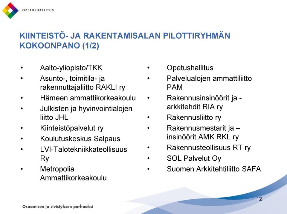 LVI-Talotekniikkateollisuus Ry Metropolia Ammattikorkeakoulu Opetushallitus Palvelualojen ammattiliitto PAM Rakennusinsinöörit ja -