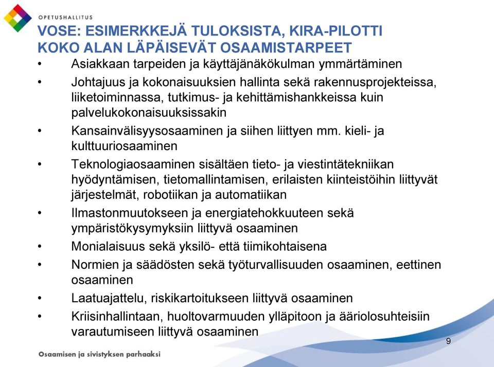 kieli- ja kulttuuriosaaminen Teknologiaosaaminen sisältäen tieto- ja viestintätekniikan hyödyntämisen, tietomallintamisen, erilaisten kiinteistöihin liittyvät järjestelmät, robotiikan ja automatiikan