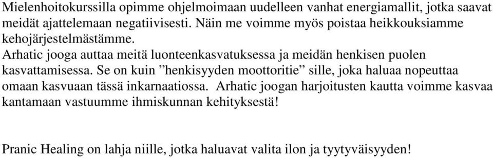 Arhatic jooga auttaa meitä luonteenkasvatuksessa ja meidän henkisen puolen kasvattamisessa.