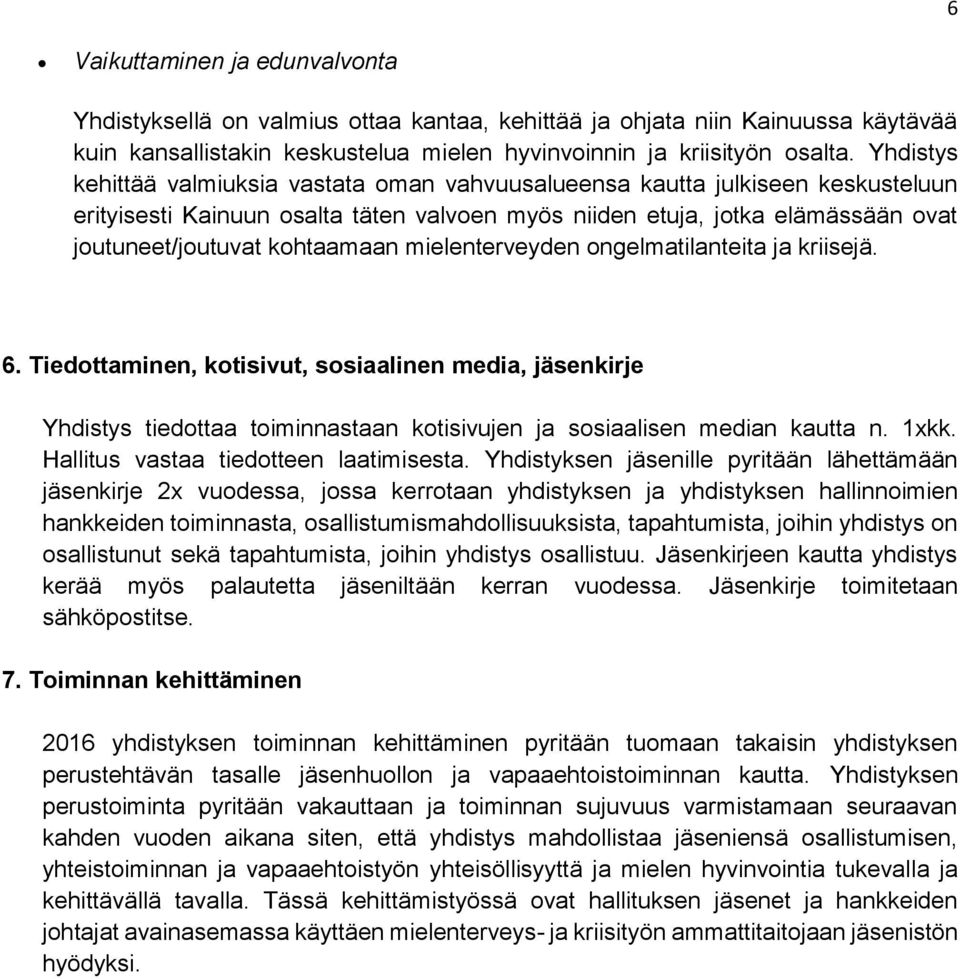 mielenterveyden ongelmatilanteita ja kriisejä. 6. Tiedottaminen, kotisivut, sosiaalinen media, jäsenkirje Yhdistys tiedottaa toiminnastaan kotisivujen ja sosiaalisen median kautta n. 1xkk.