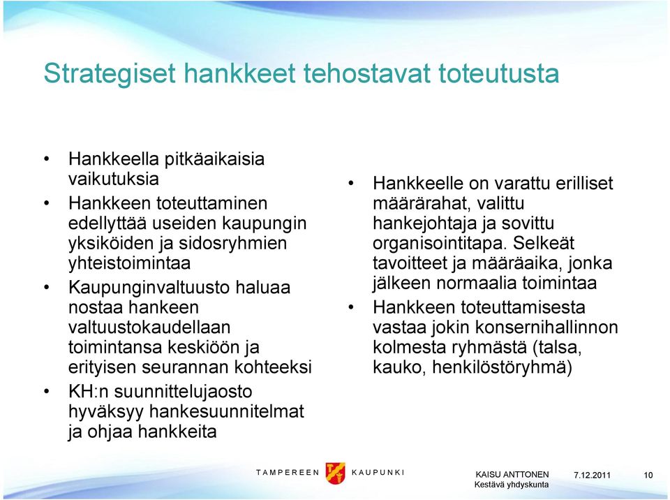 suunnittelujaosto hyväksyy hankesuunnitelmat ja ohjaa hankkeita Hankkeelle on varattu erilliset määrärahat, valittu hankejohtaja ja sovittu organisointitapa.