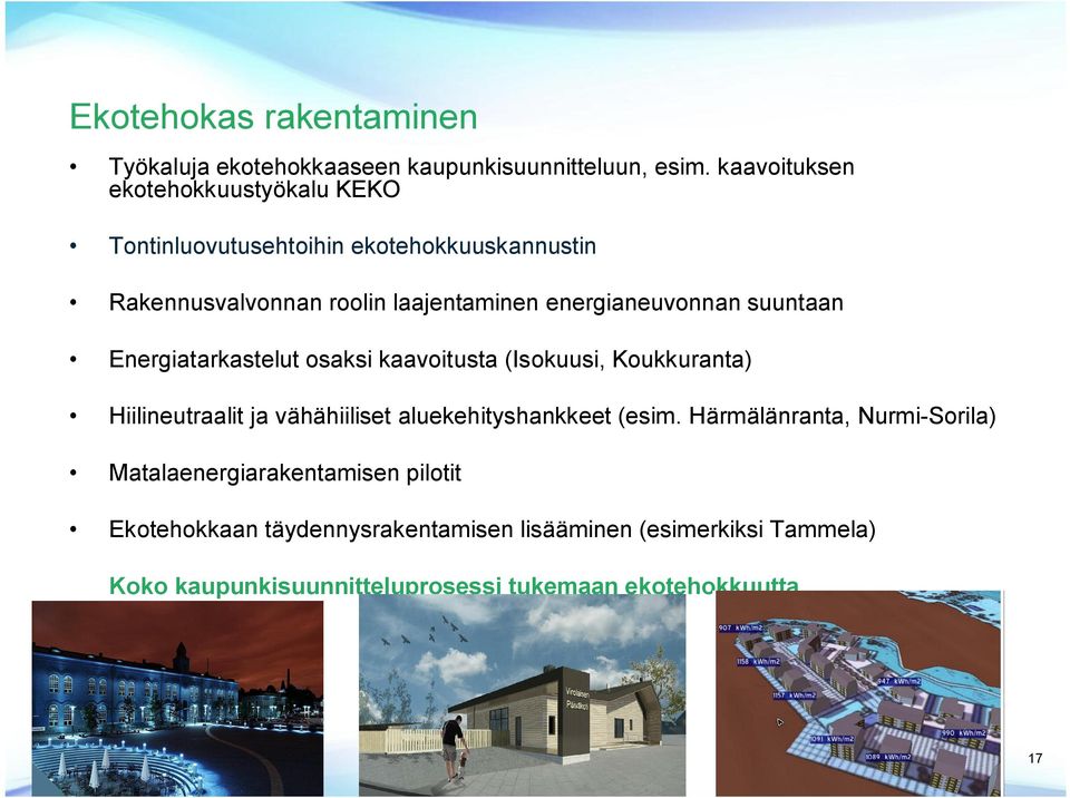 energianeuvonnan suuntaan Energiatarkastelut osaksi kaavoitusta (Isokuusi, Koukkuranta) Hiilineutraalit ja vähähiiliset