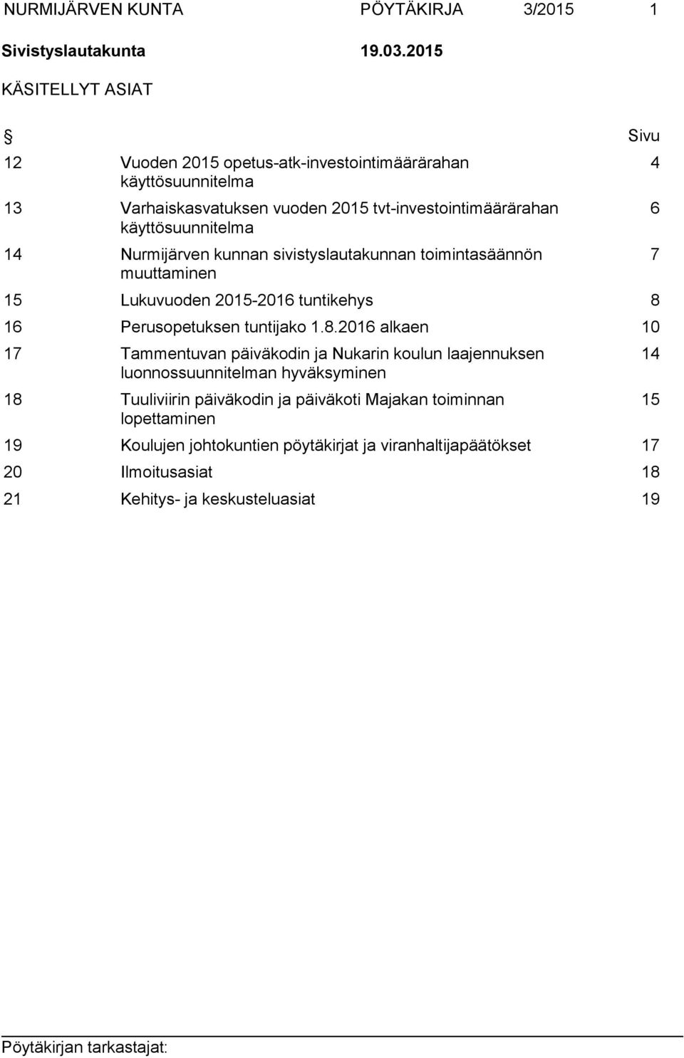 käyttösuunnitelma 14 Nurmijärven kunnan sivistyslautakunnan toimintasäännön muuttaminen 15 Lukuvuoden 2015-2016 tuntikehys 8 