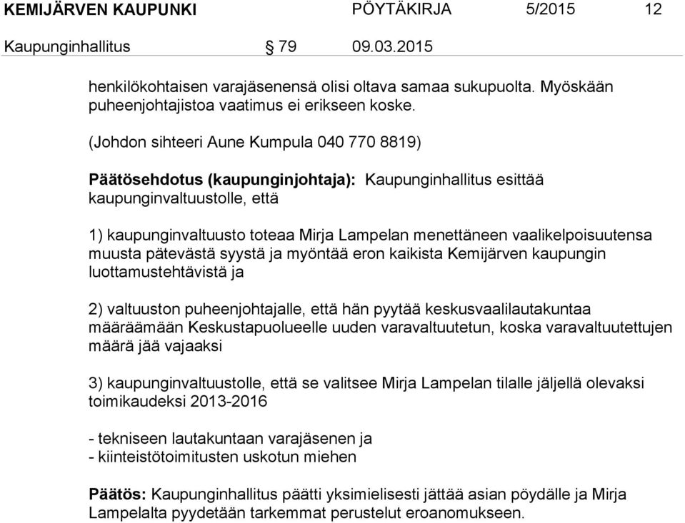 vaalikelpoisuutensa muusta pätevästä syystä ja myöntää eron kaikista Kemijärven kaupungin luottamustehtävistä ja 2) valtuuston puheenjohtajalle, että hän pyytää keskusvaalilautakuntaa määräämään