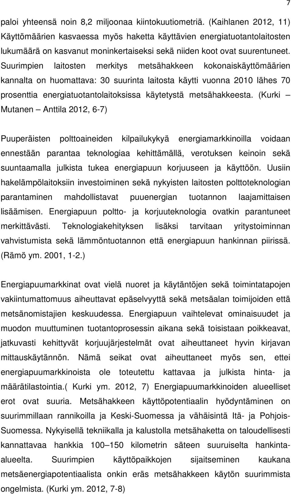 Suurimpien laitosten merkitys metsähakkeen kokonaiskäyttömäärien kannalta on huomattava: 30 suurinta laitosta käytti vuonna 2010 lähes 70 prosenttia energiatuotantolaitoksissa käytetystä