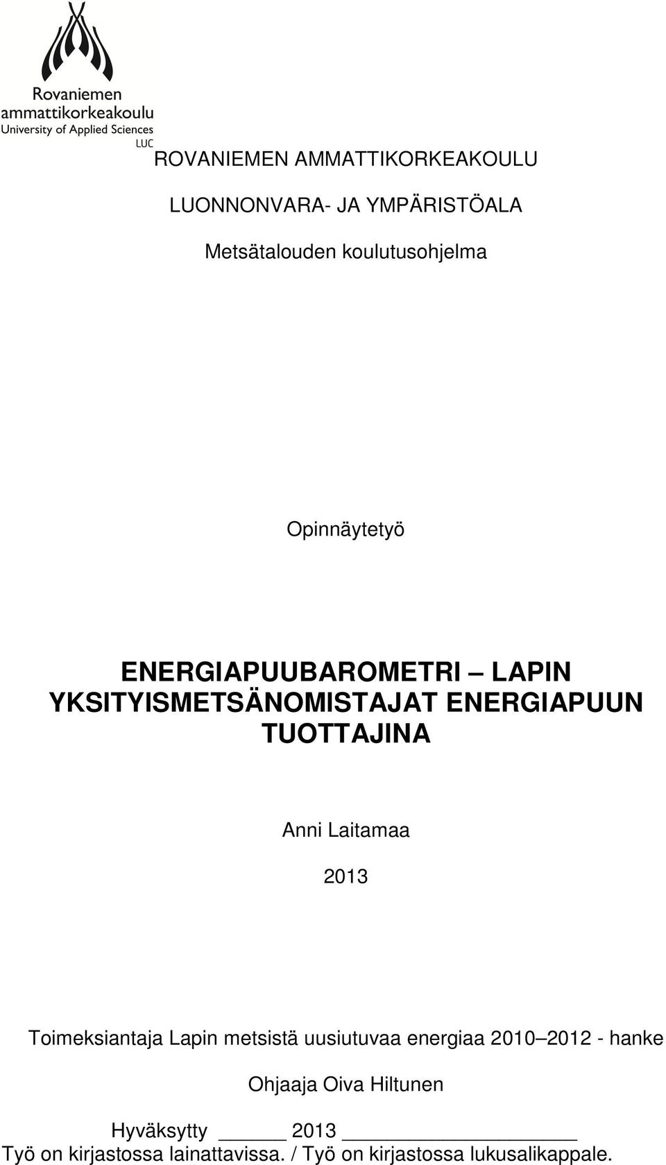 Laitamaa 2013 Toimeksiantaja Lapin metsistä uusiutuvaa energiaa 2010 2012 - hanke Ohjaaja