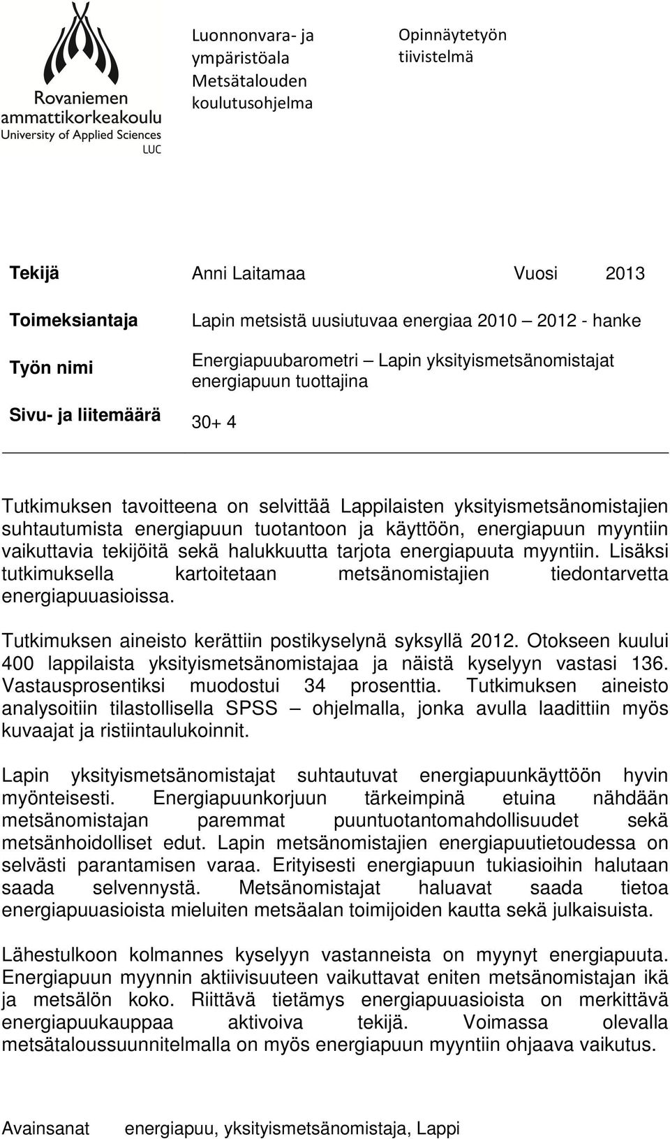 tuotantoon ja käyttöön, energiapuun myyntiin vaikuttavia tekijöitä sekä halukkuutta tarjota energiapuuta myyntiin.