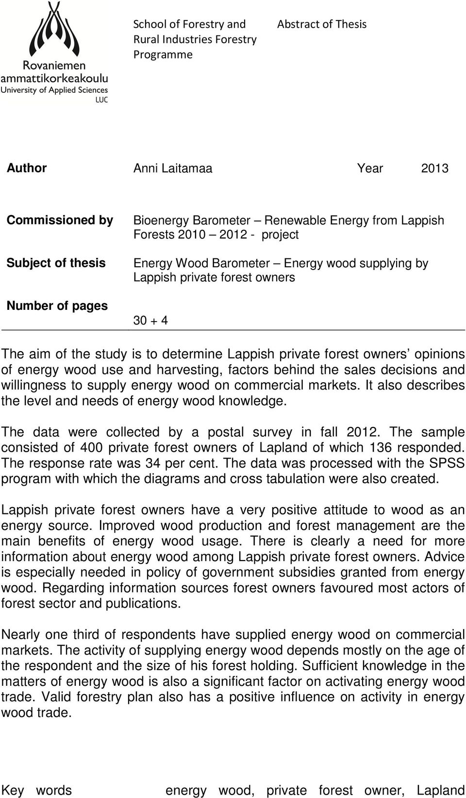 opinions of energy wood use and harvesting, factors behind the sales decisions and willingness to supply energy wood on commercial markets.