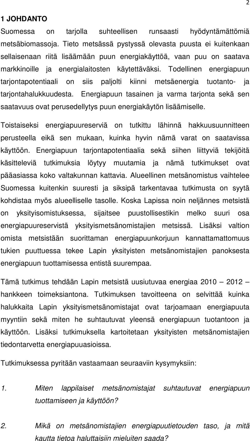 Todellinen energiapuun tarjontapotentiaali on siis paljolti kiinni metsäenergia tuotanto- ja tarjontahalukkuudesta.