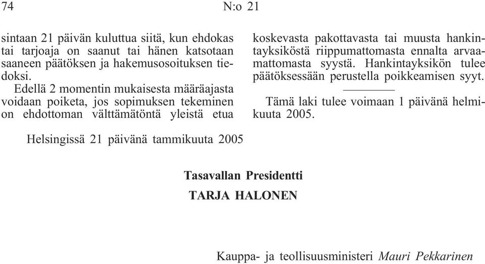 muusta hankintayksiköstä riippumattomasta ennalta arvaamattomasta syystä. Hankintayksikön tulee päätöksessään perustella poikkeamisen syyt.