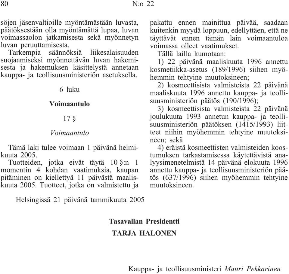 6 luku Voimaantulo 17 Voimaantulo Tämä laki tulee voimaan 1 päivänä helmikuuta 2005.