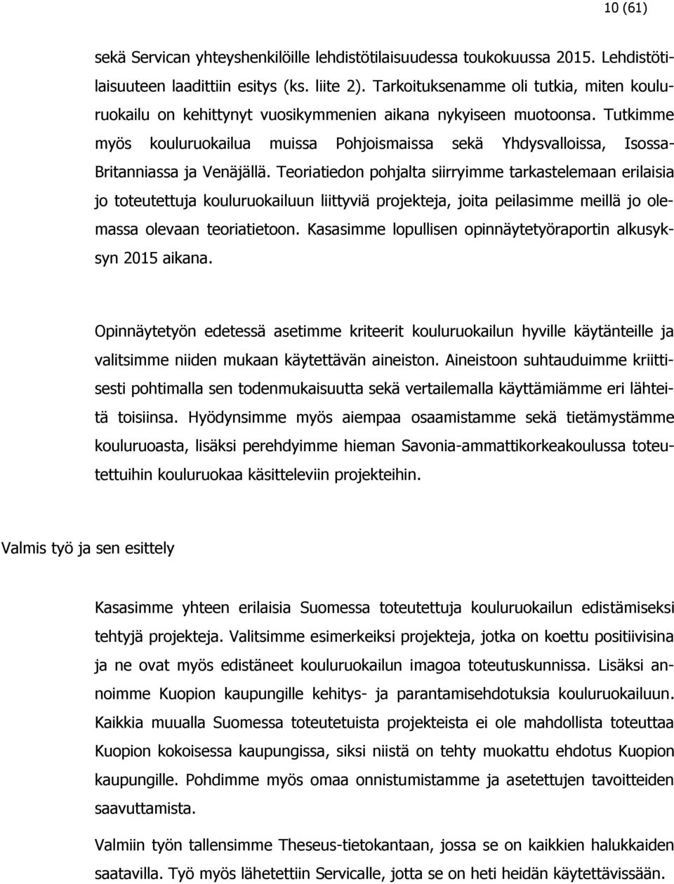 Tutkimme myös kouluruokailua muissa Pohjoismaissa sekä Yhdysvalloissa, Isossa- Britanniassa ja Venäjällä.