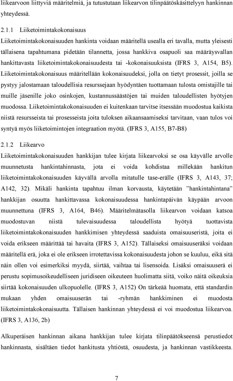 määräysvallan hankittavasta liiketoimintakokonaisuudesta tai -kokonaisuuksista (IFRS 3, A154, B5).