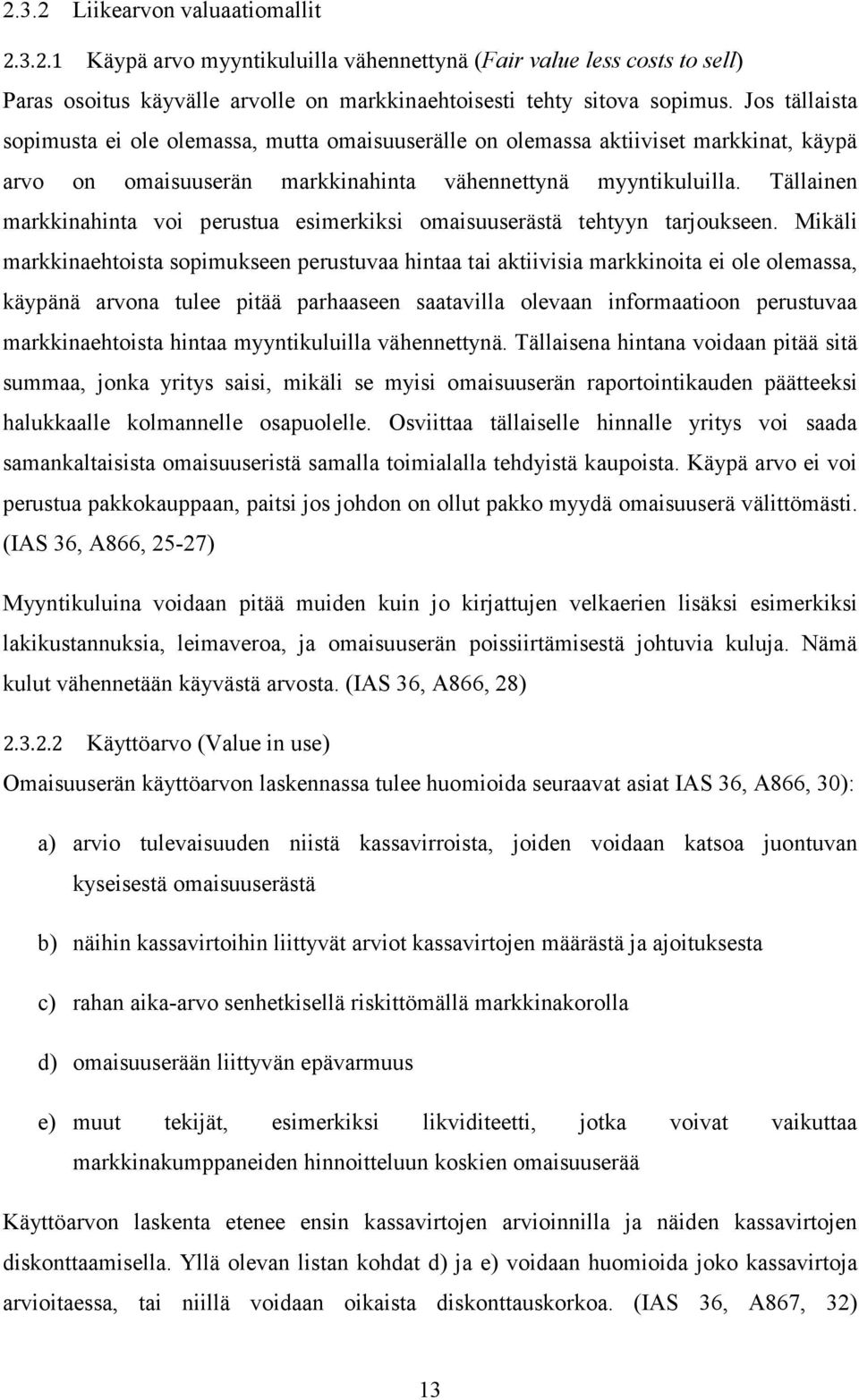 Tällainen markkinahinta voi perustua esimerkiksi omaisuuserästä tehtyyn tarjoukseen.