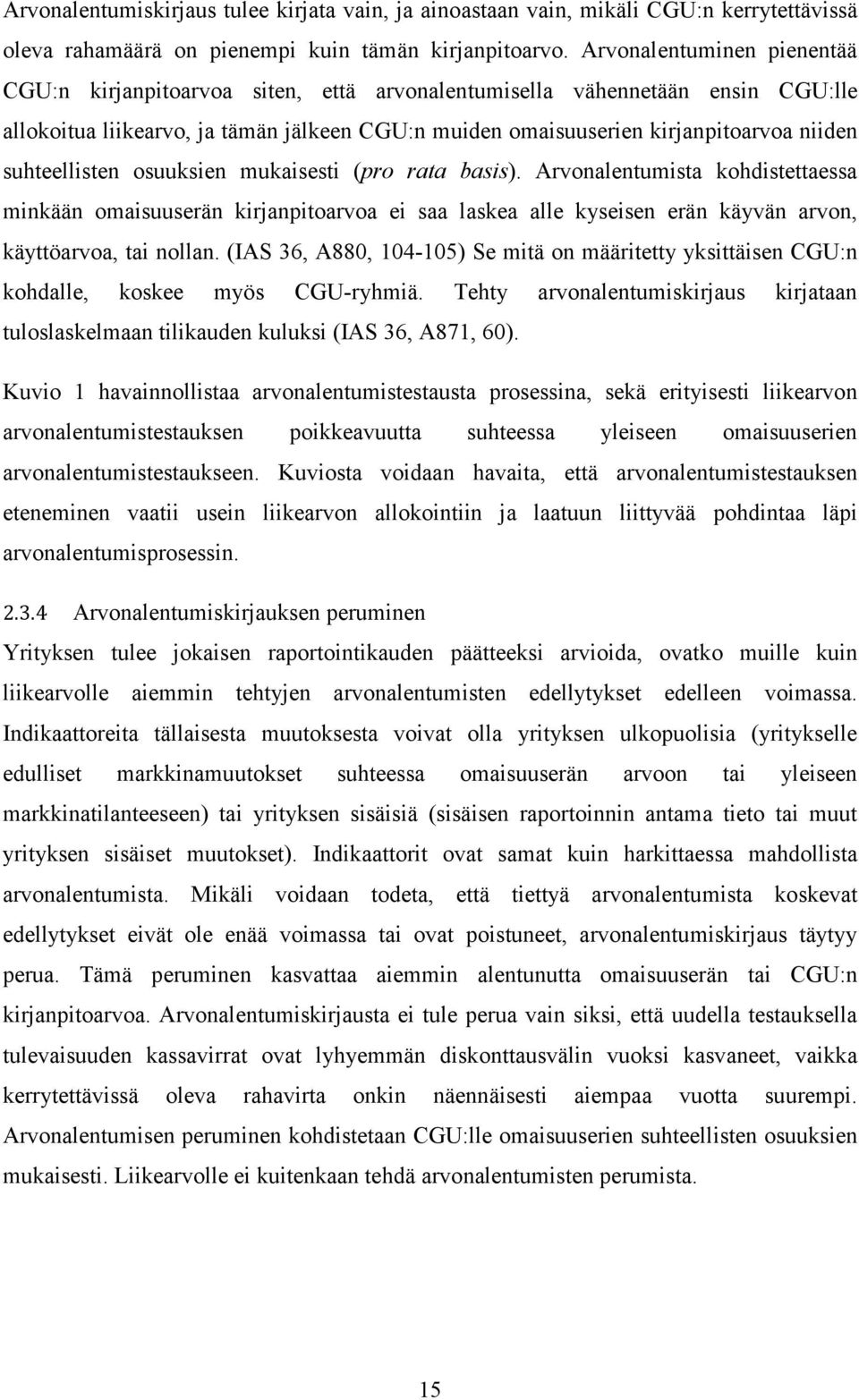 suhteellisten osuuksien mukaisesti (pro rata basis). Arvonalentumista kohdistettaessa minkään omaisuuserän kirjanpitoarvoa ei saa laskea alle kyseisen erän käyvän arvon, käyttöarvoa, tai nollan.