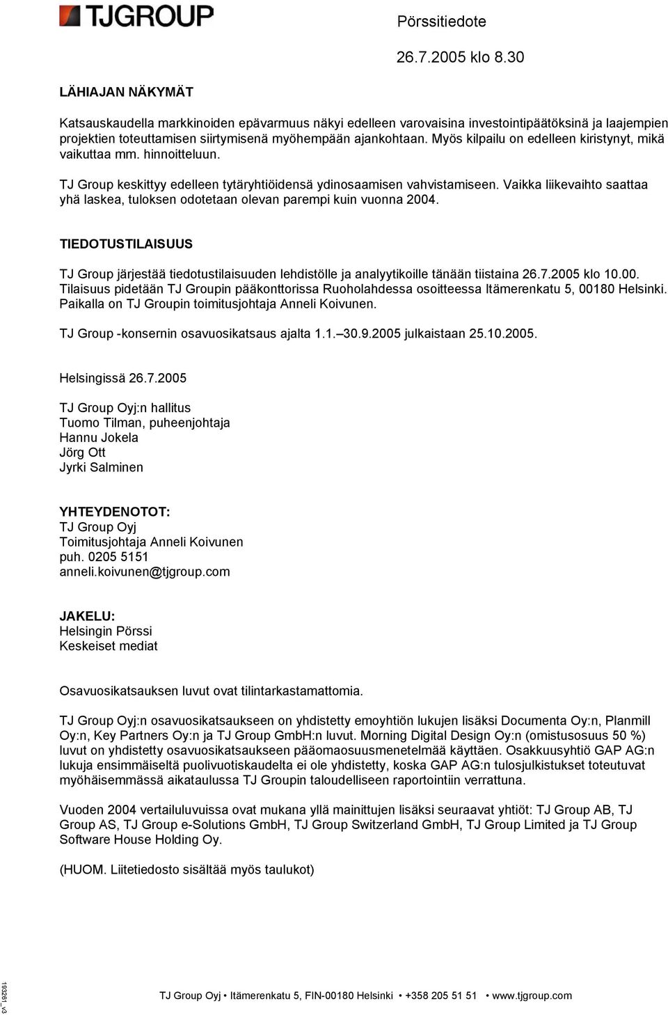 Vaikka liikevaihto saattaa yhä laskea, tuloksen odotetaan olevan parempi kuin vuonna 2004. TIEDOTUSTILAISUUS TJ Group järjestää tiedotustilaisuuden lehdistölle ja analyytikoille tänään tiistaina 26.7.