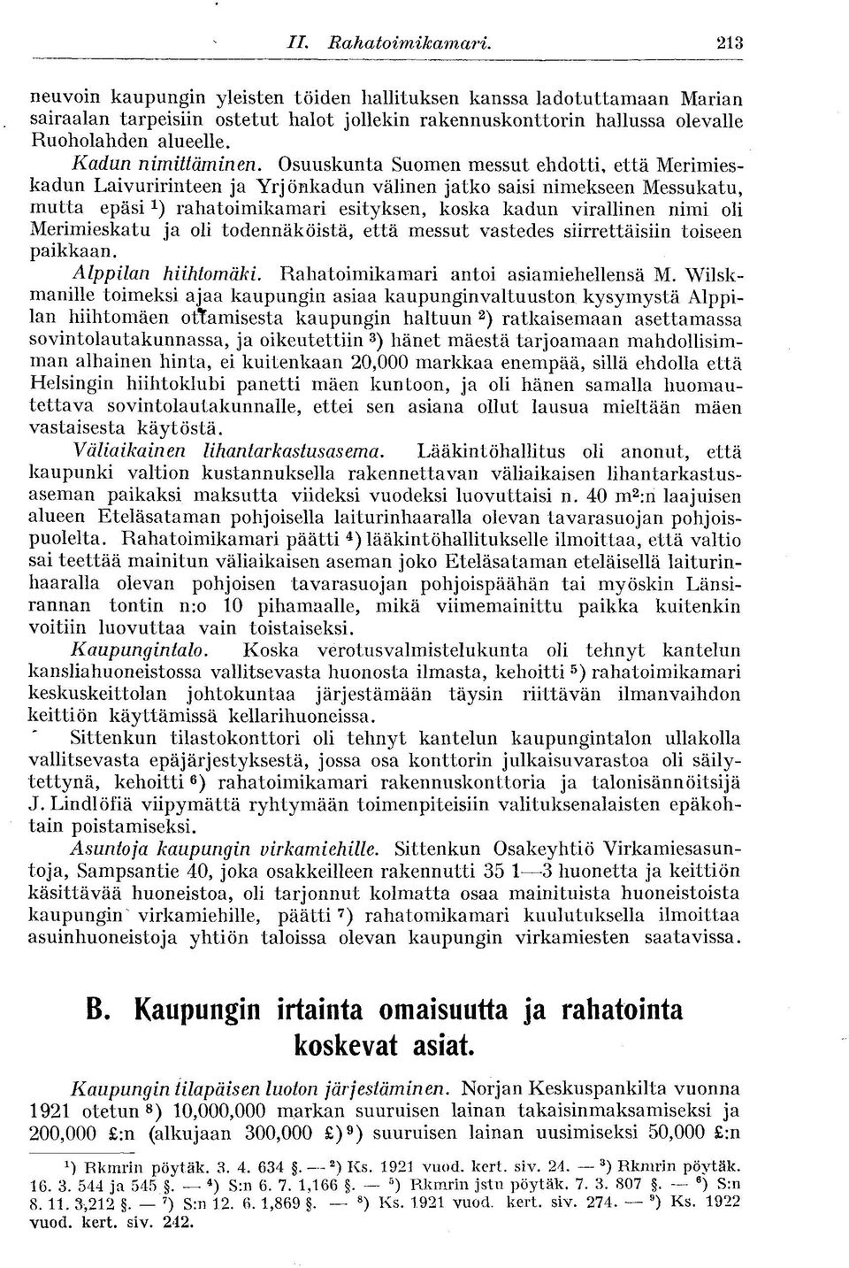 Osuuskunta Suomen messut ehdotti, että Merimieskadun Laivuririnteen ja Yrjönkadun välinen jatko saisi nimekseen Messukatu, mutta epäsi rahatoimikamari esityksen, koska kadun virallinen nimi oli